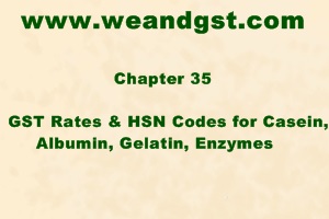 GST Rates & HSN Codes for Casein, Albumin, Gelatin, Enzymes