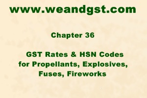 GST Rates & HSN Codes for Propellants, Explosives, Fuses, Fireworks