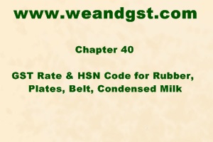 GST Rate & HSN Code for Rubber, Plates, Belt, Condensed Milk